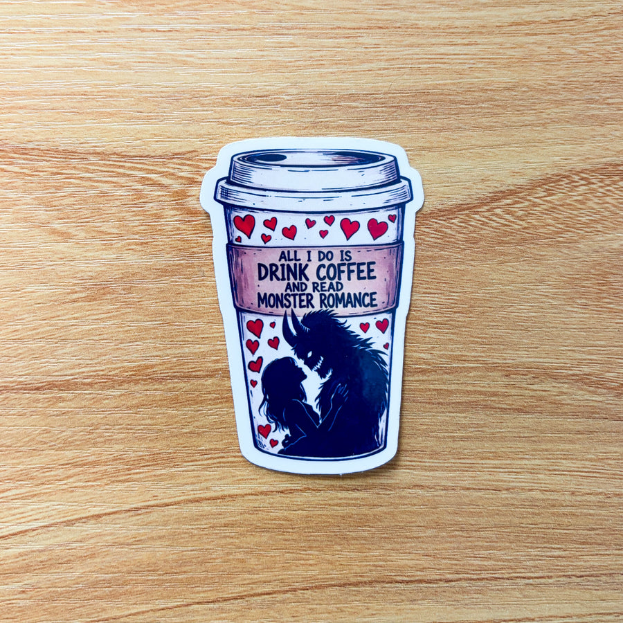 All I do is drink coffee and read monster romance sticker