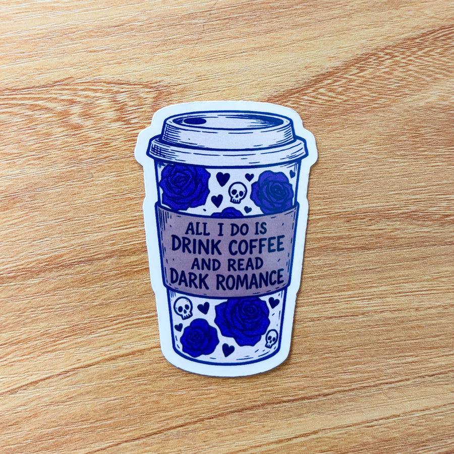 All I do is drink coffee and read dark romance sticker
