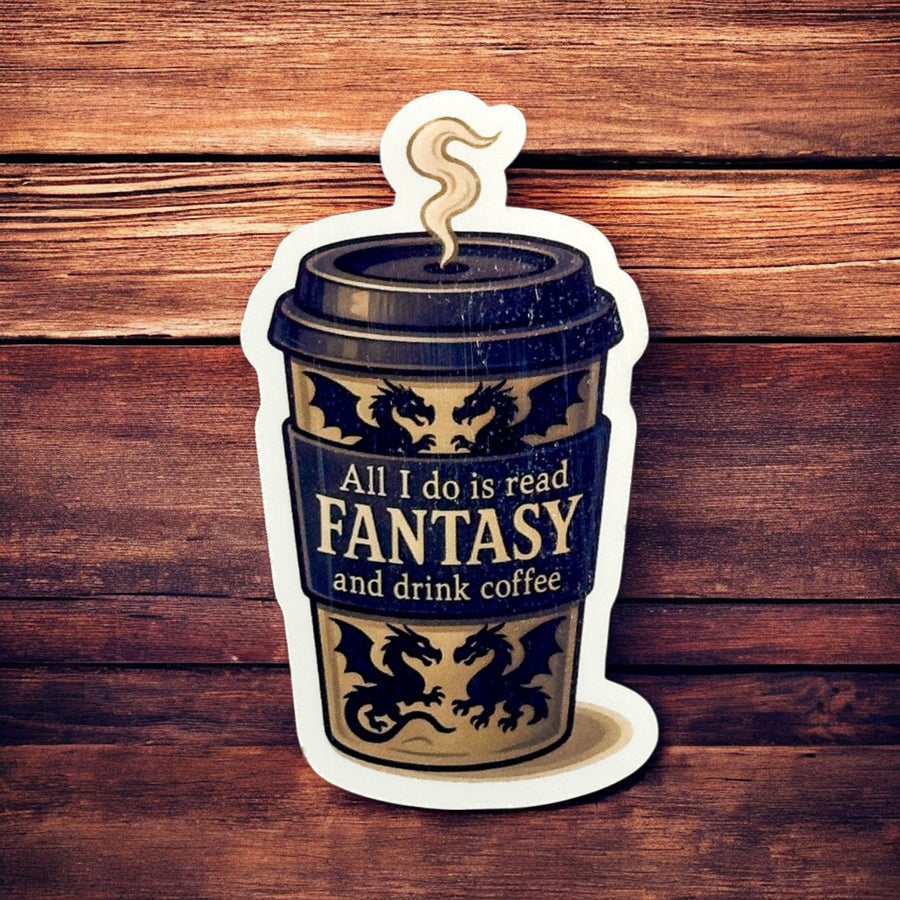 All I do is Read Fantasy and Drink Coffee Sticker