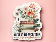 No Such Thing As Too Many Books Sticker