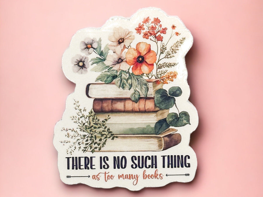 No Such Thing As Too Many Books Sticker