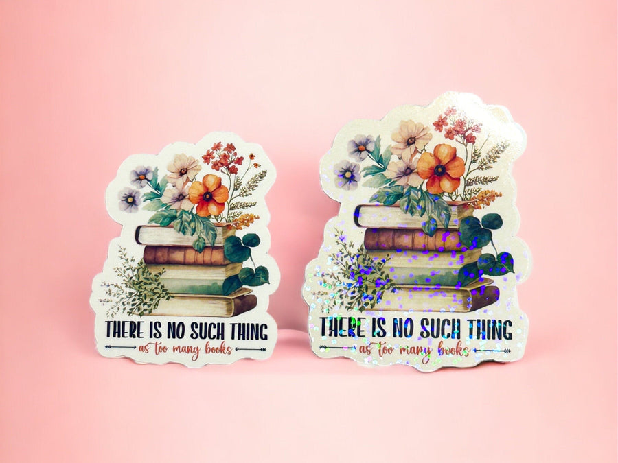 No Such Thing As Too Many Books Sticker